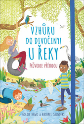 Hawk, Goldie; Saunders, Rachel - Vzhůru do divočiny! U řeky