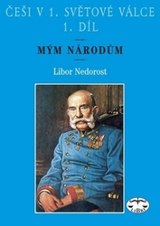 Nedorost, Libor - Češi v 1. světové válce 1. díl