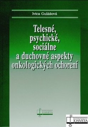 Gulášová, Ivica - Telesné, psychické, sociálne a duchovné aspekty onkologických ochorení