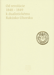 Od revolúcie 1848 - 1849 k dualistickému Rakúsko-Uhorsku