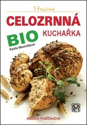 Momčilová, Pavla - Stručná celozrnná bio kuchařka