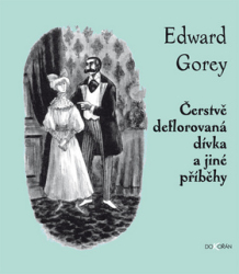 Gorey, Edward - Čerstvě deflorovaná dívka a jiné příběhy