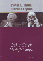 Frankl, Viktor E.; Lapide, Pinchas - Bůh a člověk hledající smysl