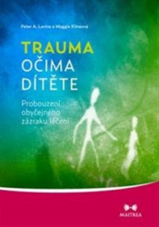 Klineová, Maggie; Levine, Peter A. - Trauma očima dítěte