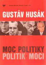 Michálek, Slavomír; Londák, Miroslav - Gustáv Husák Moc politiky politik moci