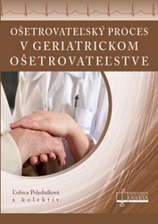 Poledníková, Ľubica - Ošetrovateľský proces v geriatrickom ošetrovateľstve