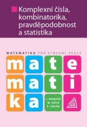 Robová, J.; Hála, M.; Calda, Emil - Matematika Komplexní čísla, kombinatorika, pravděpodobnost a statistika