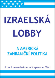 Walt, Stephen M.; Mearsheimer, John J. - Izraelská lobby a americká zahraniční politika