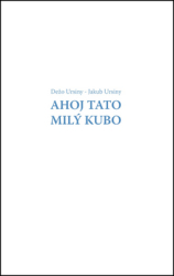 Ursiny, Dežo; Ursiny, Jakub - Ahoj Tato Milý Kubo