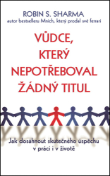 Sharma, Robin S. - Vůdce, který nepotřeboval žádný titul