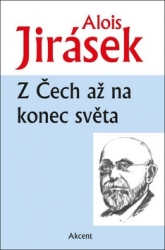 Jirásek, Alois - Z Čech až na konec světa