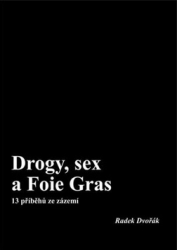 Dvořák, Radek - Drogy, sex a Foie Gras