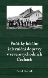 Blatník, Pavel - Počátky lokální železniční dopravy v severovýchodních Čechách