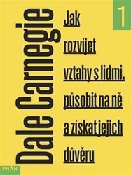 Carnegie, Dale - Jak rozvíjet vztahy s lidmi, působit na ně a získat jejich důvěru