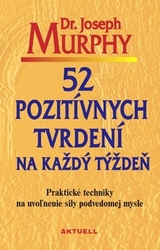 Murphy, Joseph - 52 pozitívnych tvrdení na každý týždeň