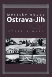 Lipták, Marián; Majliš, Tomáš; Lexa Přendík, Petr - Městský obvod Ostrava-Jih včera a dnes