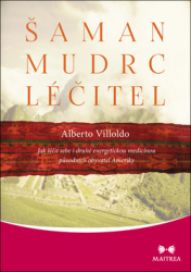 Villoldo, Alberto - Šaman, mudrc, léčitel