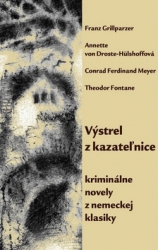 Grillparzer, Franz; von Droste-Hülshoffová, Anette; Meyer, Conrad Ferdinand - Výstrel z kazateľnice