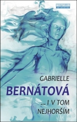 Bernátová, Gabrielle - I v tom nejhorším