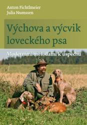 Fichtlmeier, Anton; Numssen, Julia - Výchova a výcvik loveckého psa