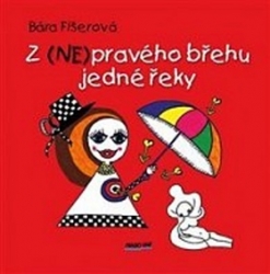 Fišerová, Bára - Z (NE)pravého břehu jedné řeky