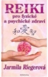 Riegrová, Jarmila - Reiki pro fyzické a psychické zdraví