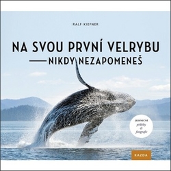 Kiefner, Ralf - Na svou první velrybu - nikdy nezapomeneš