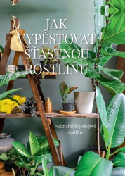 Augustynová, Malgorzata - Jak vypěstovat šťastnou rostlinu