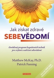 McKay, Matthew; Fanning, Patrik - Jak získat zdravé sebevědomí