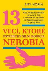 Morin, Amy - 13 vecí, ktoré psychicky silní rodičia nerobia