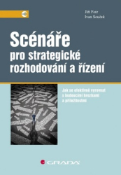 Fotr, Jiří; Souček, Jiří - Scénáře pro strategické rozhodování a řízení