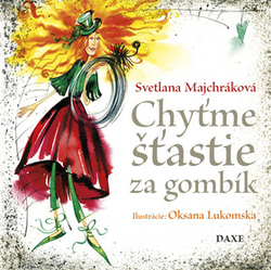 Majchráková, Svetlana - Chyťme šťastie za gombík