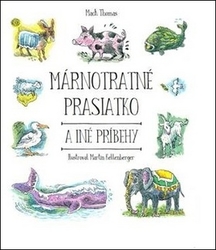 Thomas, Mack - Márnotratné prasiatko a iné príbehy