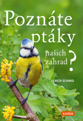 Schmid, Ulrich - Poznáte ptáky našich zahrad?