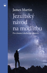 Martin, James - Jezuitský návod na modlitbu