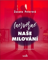 Peterová, Zuzana - (Ne)věrné naše milování