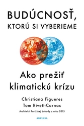 Figueres, Christiana; Rivett-Carnac, Tom - Budúcnosť, ktorú si vyberieme