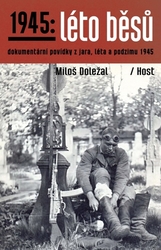 Doležal, Miloš - 1945: Léto běsů