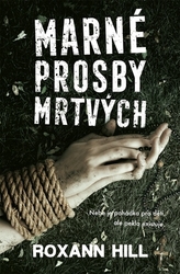 Hill, Roxann - Marné prosby mrtvých