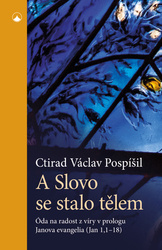 Pospíšil, Ctirad Václav - A Slovo se stalo tělem