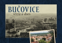 Růžička, Jan; Hašková, Martina; Brychta, Josef - Bučovice včera a dnes