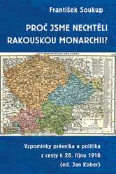 Soukup, František - Proč jsme nechtěli rakouskou monarchii?