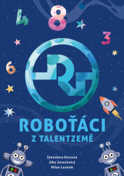 Severinová, Jitka; Korcová, Stanislava - Roboťáci z Talentzemě