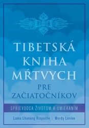 Rinpočhe, Lama Lhanang; Levine, Mordy - Tibetská kniha mŕtvych pre začiatočníkov