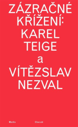 Charvát, Martin - Zázračné křížení: Karel Teige a Vítězslav Nezval