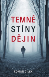 Cílek, Roman - Temné stíny dějin