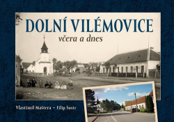 Maštera, Vlastimil; Šustr, Filip - Dolní Vilémovice včera a dnes