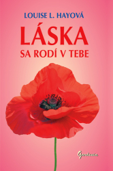 Hayová, Louise L. - Láska sa rodí v tebe