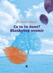 Mikeš, Vladimír - Co to tu šumí? Blankytný vesmír