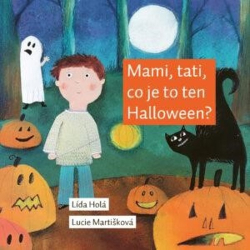 Holá, Lída; Martišková, Lucie - Mami, tati, co je to ten Halloween?